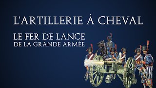 Lartillerie à cheval  le fer de lance de la grande armée [upl. by Tallulah]