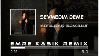 Kurtuluş Kuş amp Burak Bulut  Sevmedim Deme  Emre Kaşık Remix [upl. by Ilyssa180]