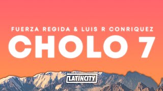 Fuerza Regida amp Luis R Conriquez – Cholo 7 Letra [upl. by Noraed]