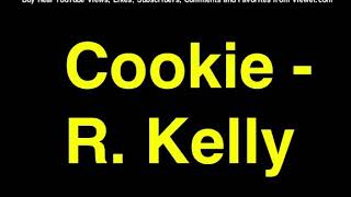 R Kelly cookie lyrics [upl. by Ardnahs]