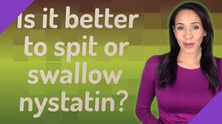 Is it better to spit or swallow nystatin [upl. by Maitland]