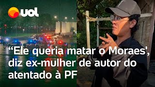 Atentado no STF autor das explosões planejava matar Alexandre de Moraes diz exmulher à PF [upl. by Nihs458]