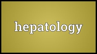 Hepatology Meaning [upl. by Dustman]