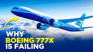 Why Boeing 777X is Failing [upl. by Hsemar999]