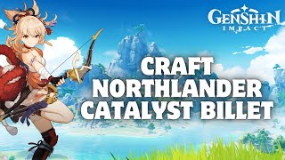 How to Craft Northlander Catalyst Billet in Genshin Impact 2024 [upl. by Eyahc]