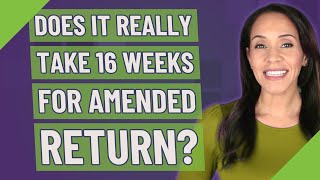 Does it really take 16 weeks for amended return [upl. by Nauqas]