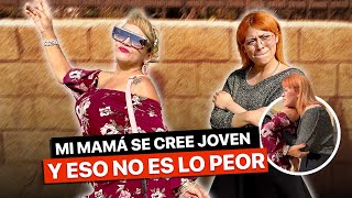 Mi mamá se cree joven y eso no es lo peor [upl. by Naeroled]