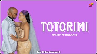 Nandy Ft Billnass  Totorimi Official Lyric Video [upl. by Eillit428]