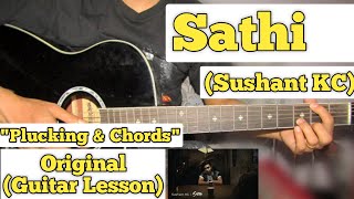 Sathi  Sushant KC  Guitar Lesson  Plucking amp Chords  Capo 4 [upl. by Uria]