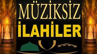 En Güzel Müziksiz İlahiler  2018  2019 Gönülden Gönüle Müziksiz İlahiler [upl. by Dianuj]