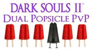 Dark Souls 2 PvP Dual Popsicles [upl. by Cram475]