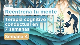 Semana 4 Distorsiones cognitivas  Curso para manejar la ansiedad y depresión [upl. by Osnofla]