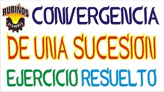 Convergencia de una Sucesión Matemática  Ejercicio Resuelto [upl. by Ahsuas887]