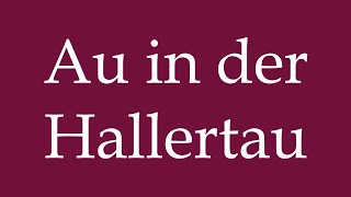 How to Pronounce Au in der Hallertau Au in the Hallertau Correctly in German [upl. by Jobi]