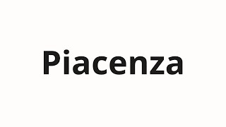 How to pronounce Piacenza [upl. by Bohlen]