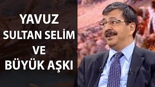 Yavuz Sultan Selim ve Büyük Aşkı  Kesinlikle İzle  Hayati İnanç [upl. by Enawtna320]