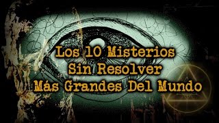 Los 10 Misterios Sin Resolver Más Grandes Del Mundo [upl. by Sansbury]