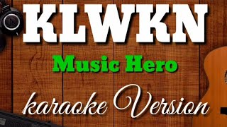 KLWKN KALAWAKAN  Music Hero  Karaoke Version [upl. by Latsryc]