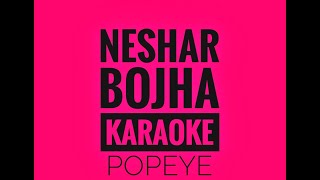 Neshar Bojha  KARAOKE  Popeye [upl. by Willem]