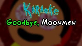 Goodbye Moonmen  Rick and Morty Karaoke [upl. by Suirtemed440]