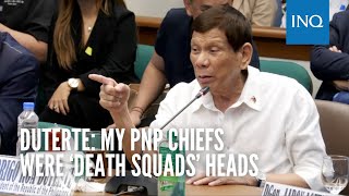 Duterte My PNP chiefs were death squads heads [upl. by Suzann]