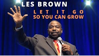 LES BROWN Let It Go So You Can Grow  How To Get Unstuck  Reinvent Yourself  DAILY MOTIVATION [upl. by Nnylyam]