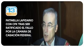 Patinella lapidario con CFK tras ser ratificado el fallo por la cámara de casación federal [upl. by Oglesby]