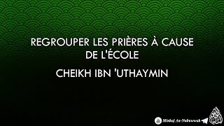 Regrouper les prières à cause de lécole  Cheikh Ibn Uthaymin [upl. by Chien]