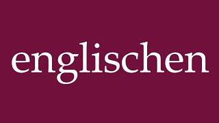 How to Pronounce englischen english Correctly in German [upl. by Piers]