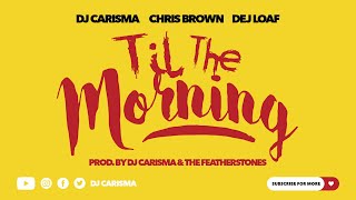 DJ Carisma Til The Morning Feat Chris Brown amp Dej Loaf [upl. by Waal228]