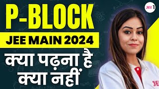 P Block JEE MAIN 2024 क्या पढ़ना है क्या नहीं  jee2024 pblockelements jeemains  Monica Bedi [upl. by Ylus]