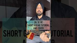 Dil Se Re  Short guitar tutorial and cover  By Sanmeet Bagga [upl. by Froehlich]