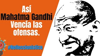 Vence las ofensas como Gandhi Aprende de él •Reflexión [upl. by Josefina]