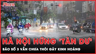 Cảnh báo Hà Nội hứng ‘tàn dư’ của bão số 3 mưa lớn và ngập lụt nghiêm trọng  Thời sự [upl. by Hutson]