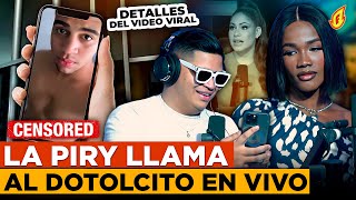 ¿LA PIRY MANGÓ CON EL DOTOLCITO LO LLAMAN EN VIVO POR EL VÍDEO VIRAL DESDE LA CÁRCEL [upl. by Adnamor]