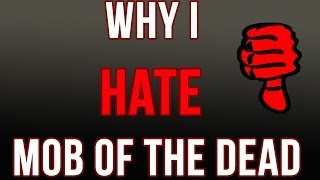 Why I Hate Mob of The Dead [upl. by Sualokin]