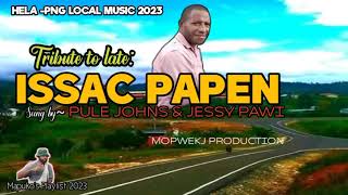 Tribute song to Late Issac Papen 2024 Remake  Pule Johns Ft Jessie Pawi Hela Local music 2024🎵 [upl. by Mettah]