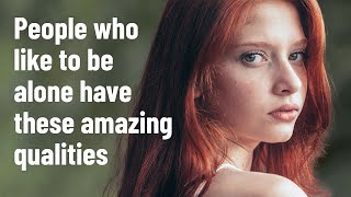 10 Amazing Qualities of People Who Like to Be Alone [upl. by Scornik]