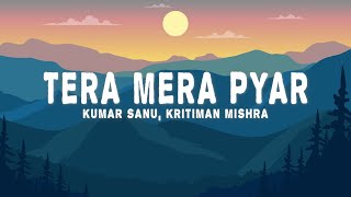 Tera Mera Pyar  Lofi Flip Lyrics  Kumar Sanu Kritiman Mishra [upl. by Clarissa]