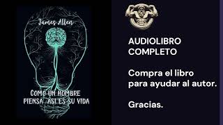 🎧COMO UN HOMBRE PIENSA ASÍ ES SU VIDA  James Allen  AUDIOLIBRO COMPLETO ESPAÑOL 🎧 [upl. by Pahl169]