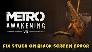 How To Fix Metro Awakening Black Screen issue [upl. by Thomasin252]