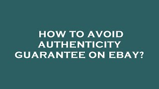 How to avoid authenticity guarantee on ebay [upl. by Wakeen]