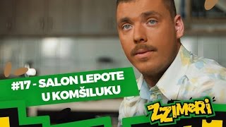 ZZimeri 17  Salon lepote u komšiluku [upl. by Llehcsreh]