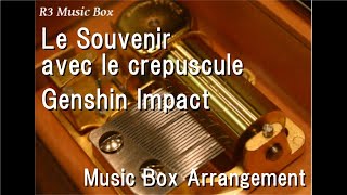 Le Souvenir avec le crepusculeGenshin Impact Music Box [upl. by Gabriele]