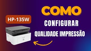 HP 135W  Qualidade na impressão  como configurar [upl. by Sholley]