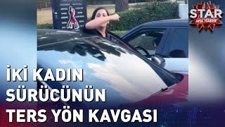 İki Kadın Sürücünün Ters Yön Kavgası [upl. by Nannarb]