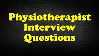 Physiotherapist Interview Questions [upl. by Goldston]