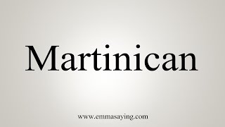 How To Say Martinican [upl. by Ailices635]