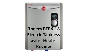 Rheem RTEX 18 Tankless Electric Water Heater Review [upl. by Nichol834]