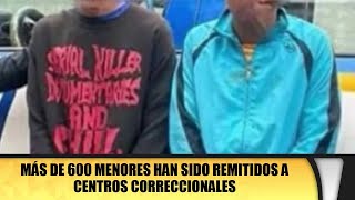 Más de 600 menores han sido remitidos a centros correccionales [upl. by Einnod]